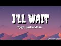 Kygo, Sasha Sloan - I'LL Wait (Lyrics)