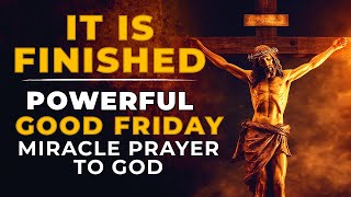 THIS IS THE MOST POWERFUL GOOD FRIDAY MIRACLE PRAYER TO GOD THAT NEVER FAILS - PLEASE DON'T SKIP