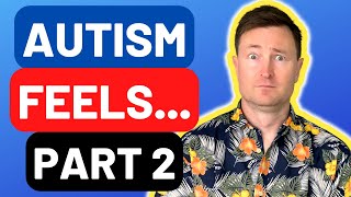 What Does Autism Feel Like (Part Two) - Go Inside My Autistic Mind