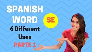 How to use the Spanish word 'SE' | PART 1 (Learn the 6 different uses)