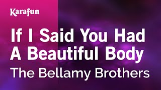 If I Said You Had A Beautiful Body - The Bellamy Brothers | Karaoke Version | KaraFun