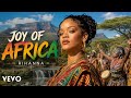 Rihanna - Joy Of Africa (Official Afro Music Video)