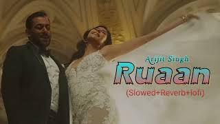 Ruaan - Lofi Mix | Slowed + Reverb | Tiger 3 | Arijit Singh Salman Khan & Katrina Kaif | SSR Lofi
