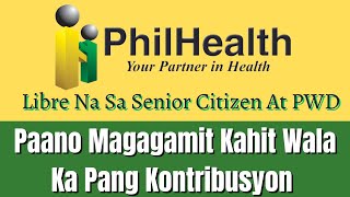 Philhealth libre Na Sa Mga Senior Citizen At PWD 0 Paano Magagamit Kahit Wala Ka Pa Kontribusyon