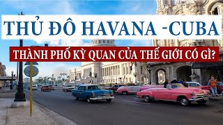 HAVANA CUBA - THỦ ĐÔ ĐẶC BIỆT NHẤT THẾ GIỚI!