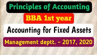 Accounting for Fixed Assets।। BBA 1st year।। Principles of Accounting ।। Mng. deptt. - 2017 & 20