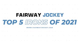 Top 5 Irons of 2021 - Fairway Jockey | DJ Lantz \u0026 Marcus Martinez