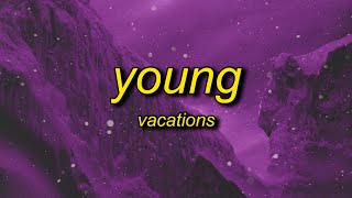 Vacations - Young (Lyrics) | okbakakaka another day goes by