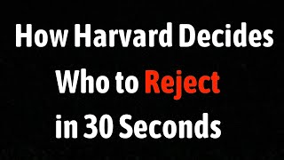 How Harvard Decides Who To Reject in 30 Seconds