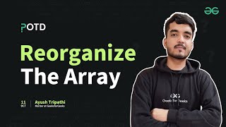 POTD - 11/10/2024 | Reorganize The Array | Problem of the Day | GeeksforGeeks Practice