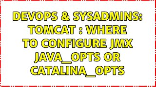DevOps & SysAdmins: Tomcat : Where to configure jmx JAVA_OPTS or CATALINA_OPTS (4 Solutions!!)