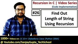 26 Recursion | How to find out length of a string using recursion in C | by Sanjay Gupta