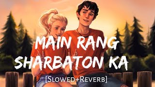 Main Rang Sharbaton Ka [Slowed+Reverb] - Arijit Singh | Reverb | Textaudio