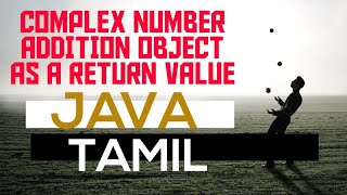 Addition of two complex numbers | object as a return value | java | Tamil