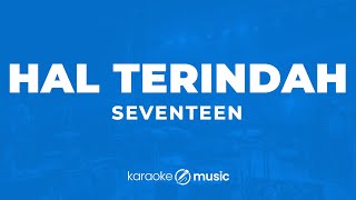 Hal Terindah - Seventeen (KARAOKE VERSION)