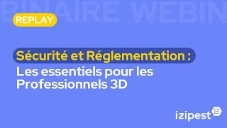 [Replay Webinaire] Sécurité et Réglementation : Les essentiels pour les Professionnels 3D