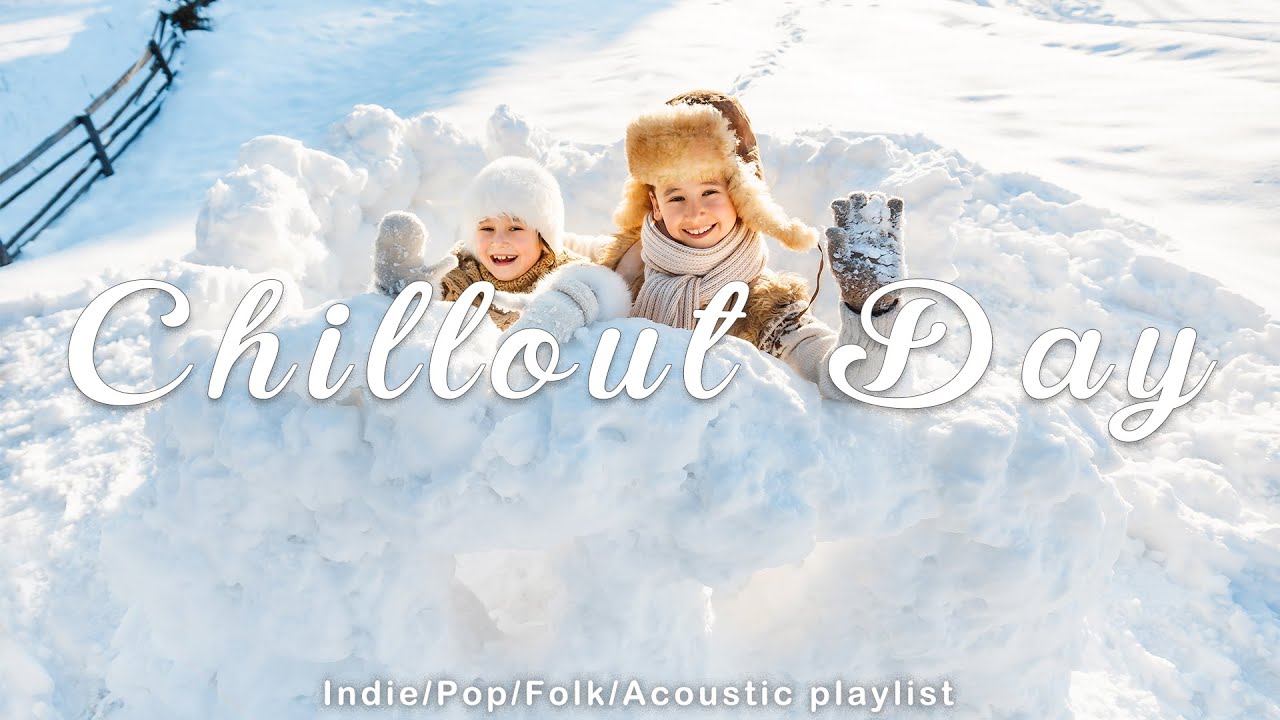 Chillout Day With Indie Folk Pop Acoustic Playlist New Month New