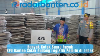 Banyak Kotak Suara Rusak, KPU Banten Sidak Gudang Logistik Pemilu di Lebak | RADAR BANTEN