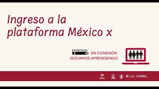 Ingreso a la plataforma MéxicoX