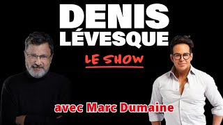 Denis Lévesque - Le Show - Marc Dumaine