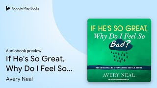 If He's So Great, Why Do I Feel So Bad?:… by Avery Neal · Audiobook preview