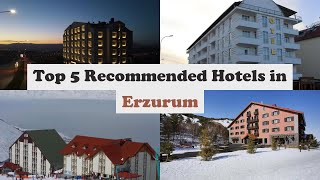 Top 5 Recommended Hotels In Erzurum | Best Hotels In Erzurum