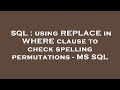 SQL : using REPLACE in WHERE clause to check spelling permutations - MS SQL