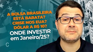 A Bolsa Brasileira está BARATA? Crise nos EUA? Dólar a R$ 10? | Confira ONDE INVESTIR em Janeiro/25