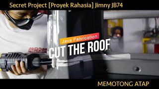 [PART #2] Secret Project Jimny JB74 2020 - Cut The Roof [Memotong Atap]