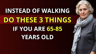 65-85 years old? Walking Less? Try Doing These 9 Things Instead ( WISE SAYINGS )