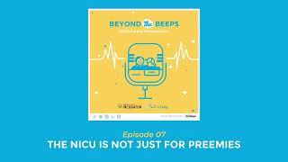 Beyond the Beeps | Episode 07: The NICU is not just for preemies