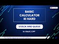 Basic Calculator Iii Hard  Module  Stack And Queue  In Hindi  CPP  Video 31