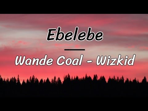 Ebelebe - Wande Coal, Wizkid (lyrics) - YouTube