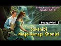 1st part sakthibi ningolleimagi khonjel manipuri phunga wari helly maisnam🎤 leonardo✍️