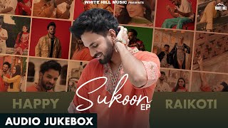 SUKOON (Jukebox) HAPPY RAIKOTI | AVVY SRA | STAR BOY X | GAG STUDIOZ | GOLD BOY | Punjabi Jukebox