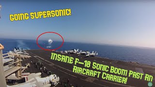 Going Supersonic - Insane F-18 Sonic Boom Past An Aircraft Carrier!