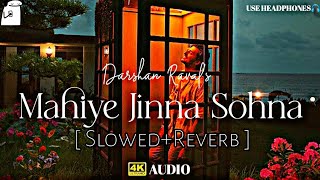 Mahiye Jina Sohna - [Slowed + Reverb] - Darshan Raval (Lofi Edit By TM)