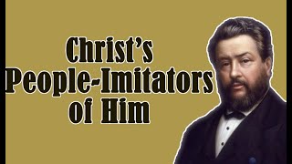Christ’s People-Imitators of Him || Charles Spurgeon - Volume 1: 1855