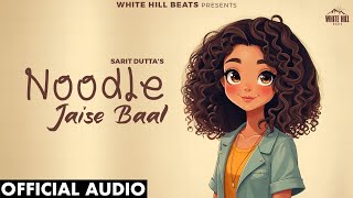 Noodle Jaise Baal (Official Audio) Nithin Mengji , Sarit Dutta | Hindi New Song 2025