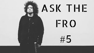 ASK THE FRO #5 | Q & A Returns!!!