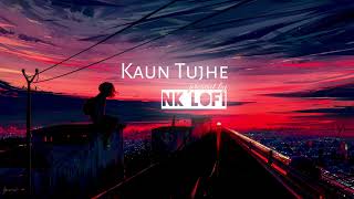 Kaun Tujhe - Lofi (Slowed + Reverb) | Armaan Malik | NK Lofi