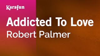 Addicted to Love - Robert Palmer | Karaoke Version | KaraFun