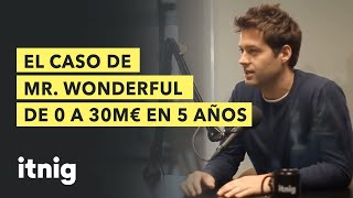 El caso de Mr. Wonderful, de 0 a 30M€ en 5 años - Podcast #81