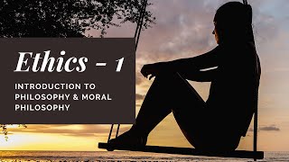Ethics 01  Introduction to Philosophy & Moral Philosophy