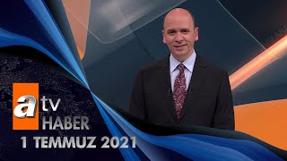 Atv Ana Haber | 1 Temmuz 2021