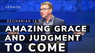 Amazing Grace and Judgment to Come | Zechariah 12 |  Pastor Andrew Coleman | 02/09/2025