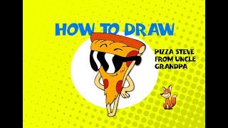 How to draw Pizza Steve from Uncle Grandpa - Learn to Draw - ART LESSON illustration
