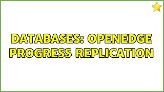Databases: OpenEdge Progress Replication