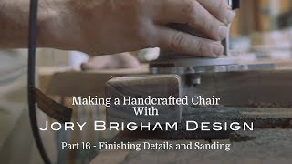 Making a Handcrafted Chair Part 16 – Finishing Details and Sanding