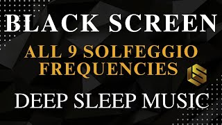 All 9 Solfeggio Frequencies Healing, Cleansing, Balancing & Awakening - BLACK SCREEN SLEEP MUSIC